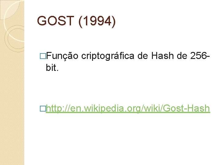 GOST (1994) �Função criptográfica de Hash de 256 - bit. �http: //en. wikipedia. org/wiki/Gost-Hash