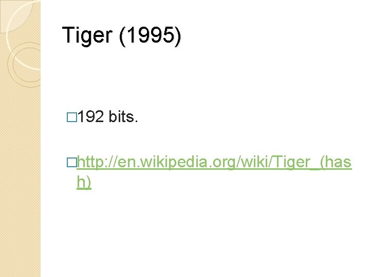 Tiger (1995) � 192 bits. �http: //en. wikipedia. org/wiki/Tiger_(has h) 