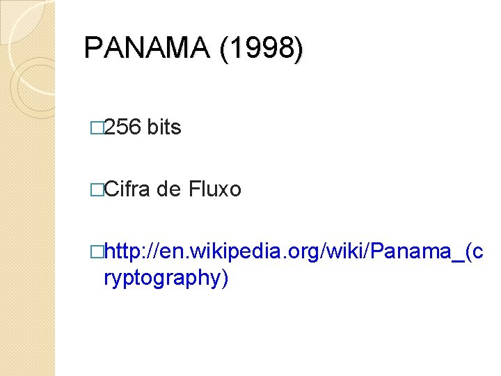 PANAMA (1998) � 256 bits �Cifra de Fluxo �http: //en. wikipedia. org/wiki/Panama_(c ryptography) 