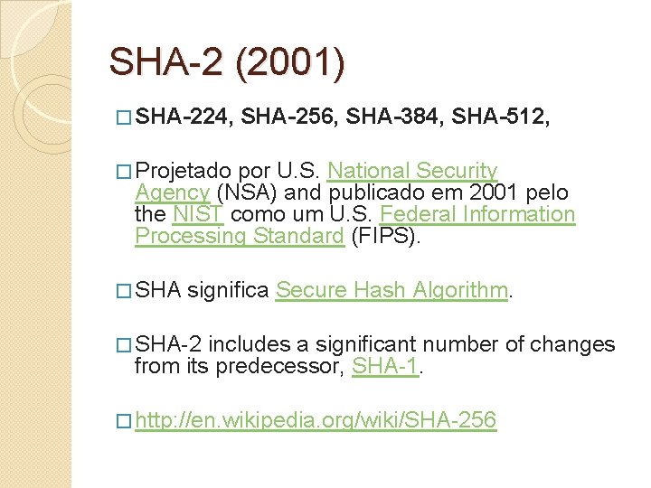 SHA-2 (2001) � SHA-224, SHA-256, SHA-384, SHA-512, � Projetado por U. S. National Security
