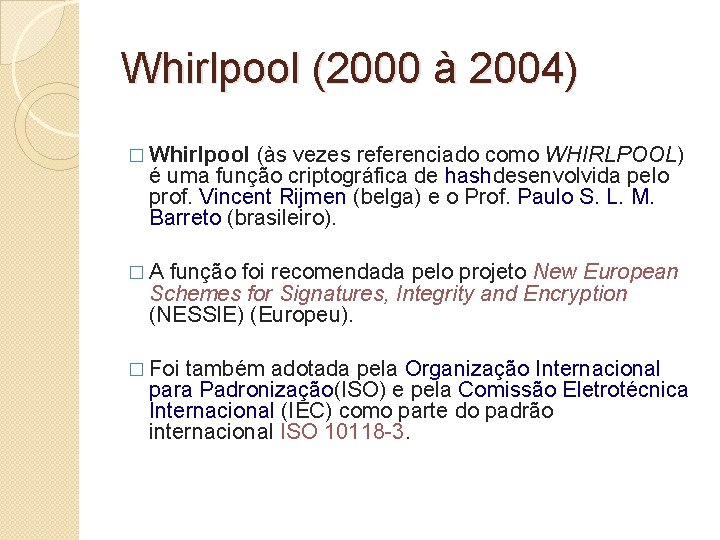 Whirlpool (2000 à 2004) � Whirlpool (às vezes referenciado como WHIRLPOOL) é uma função