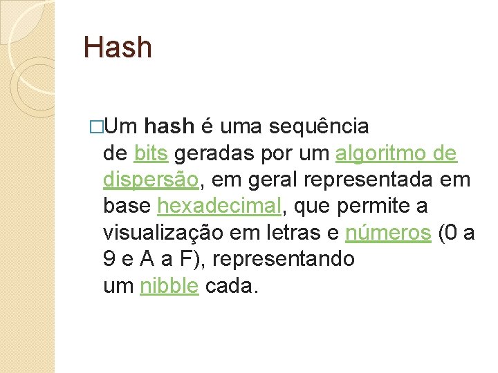 Hash �Um hash é uma sequência de bits geradas por um algoritmo de dispersão,