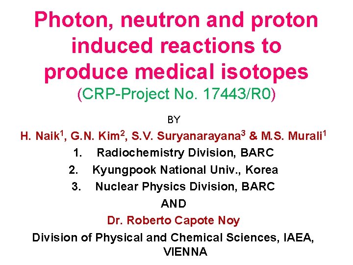 Photon, neutron and proton induced reactions to produce medical isotopes (CRP-Project No. 17443/R 0)