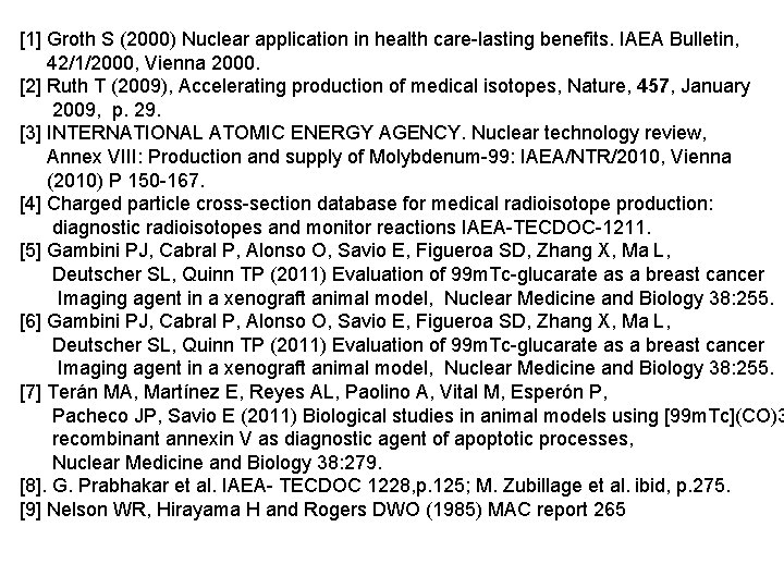 [1] Groth S (2000) Nuclear application in health care-lasting benefits. IAEA Bulletin, 42/1/2000, Vienna