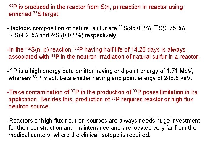 33 P is produced in the reactor from S(n, p) reaction in reactor using