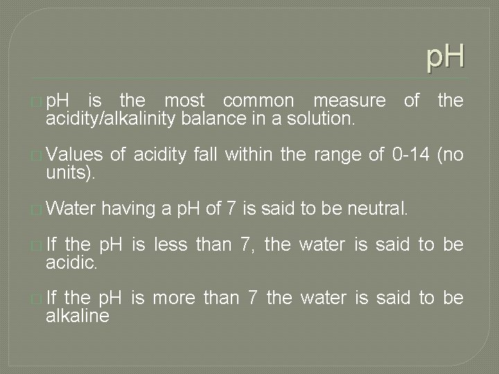 p. H � p. H is the most common measure of the acidity/alkalinity balance