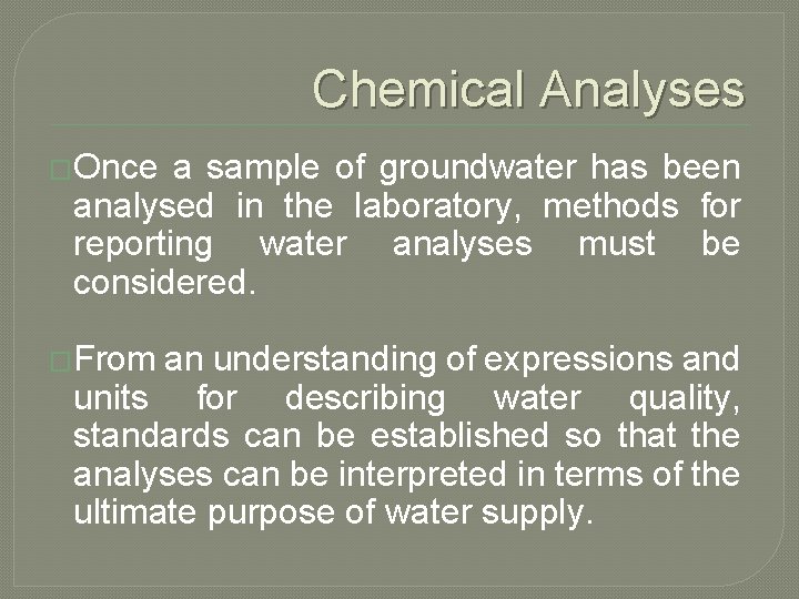Chemical Analyses �Once a sample of groundwater has been analysed in the laboratory, methods