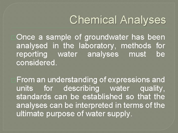 Chemical Analyses �Once a sample of groundwater has been analysed in the laboratory, methods