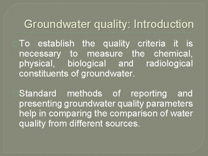 Groundwater quality: Introduction �To establish the quality criteria it is necessary to measure the