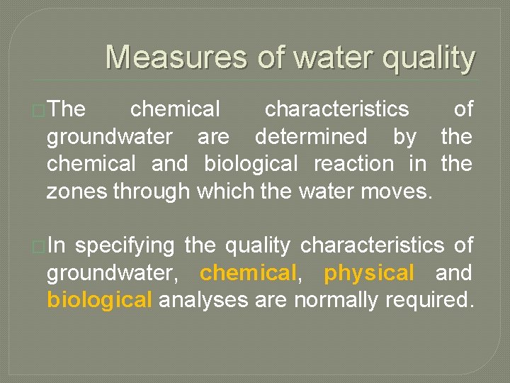 Measures of water quality �The chemical characteristics of groundwater are determined by the chemical