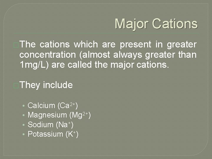 Major Cations �The cations which are present in greater concentration (almost always greater than