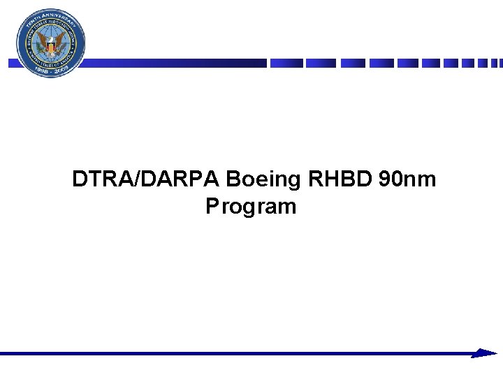 DTRA/DARPA Boeing RHBD 90 nm Program DTRA/DARPA Boeing RHBD 90 nm Program