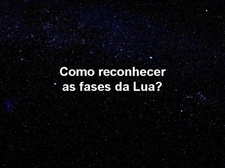 Como reconhecer as fases da Lua? 