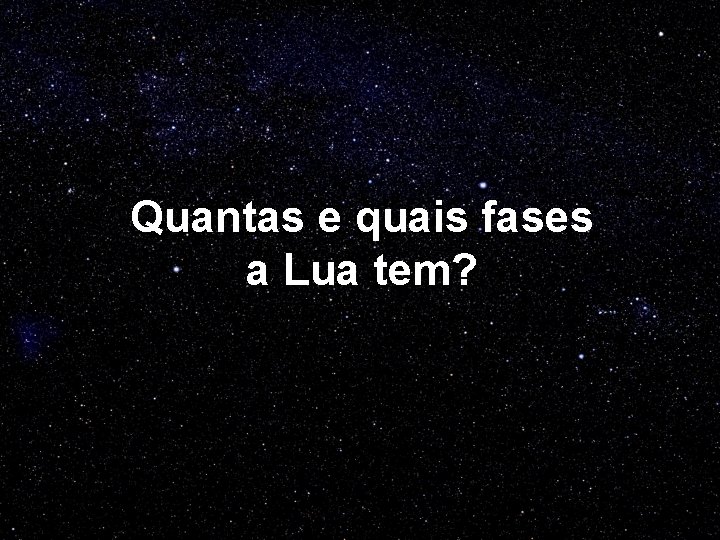 Quantas e quais fases a Lua tem? 