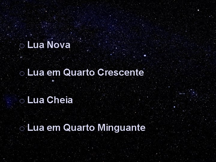 o Lua Nova o Lua em Quarto Crescente o Lua Cheia o Lua em