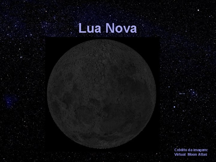 Lua Nova Crédito da imagem: Virtual Moon Atlas 