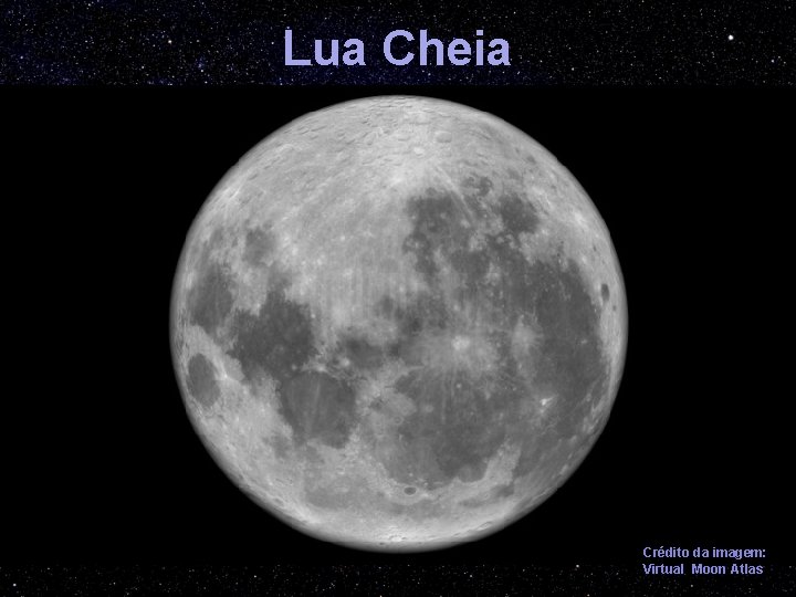Lua Cheia Crédito da imagem: Virtual Moon Atlas 