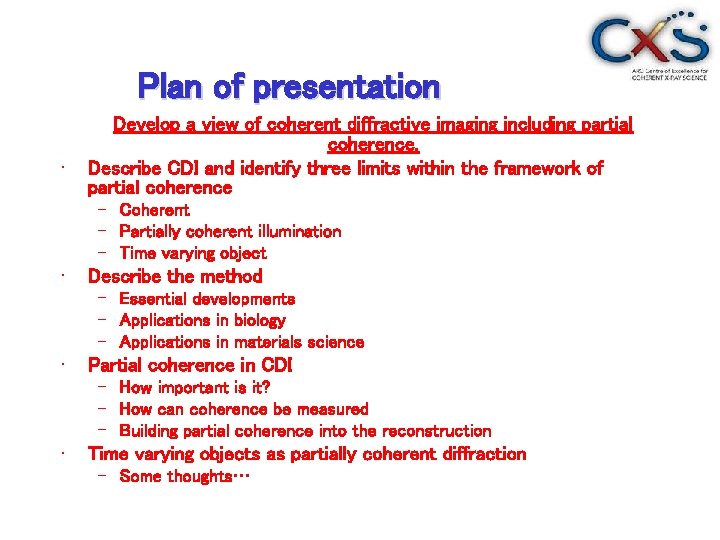Plan of presentation • Develop a view of coherent diffractive imaging including partial coherence.
