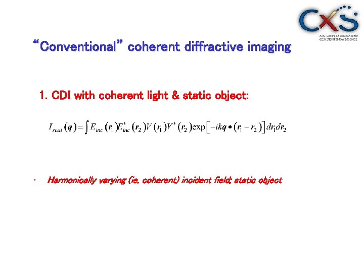 “Conventional” coherent diffractive imaging 1. CDI with coherent light & static object: • Harmonically