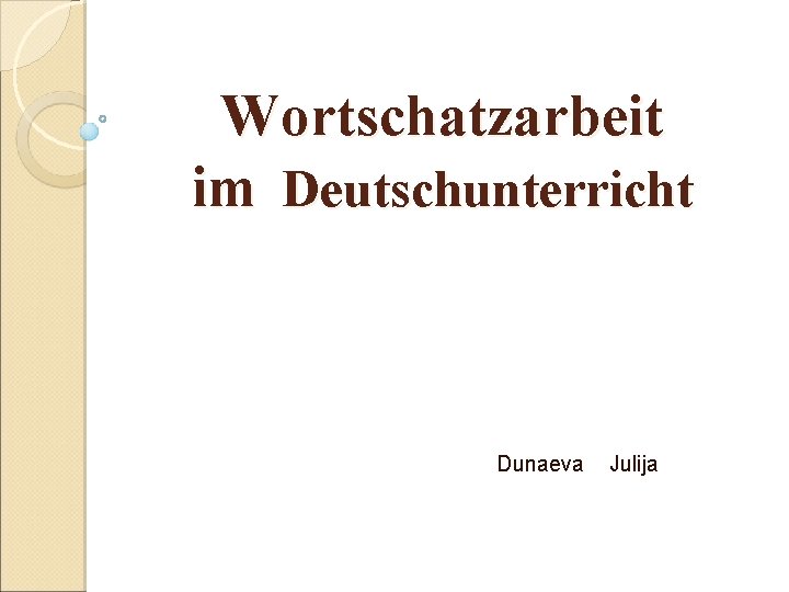 Wortschatzarbeit im Deutschunterricht Dunaeva Julija 