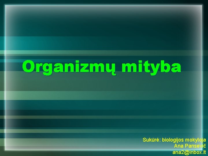 Organizmų mityba Sukūrė: biologijos mokytoja Ana Pansevič ana 2@inbox. lt 