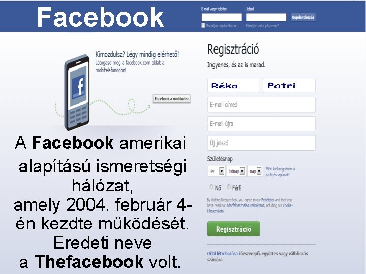 Facebook A Facebook amerikai alapítású ismeretségi hálózat, amely 2004. február 4én kezdte működését. Eredeti