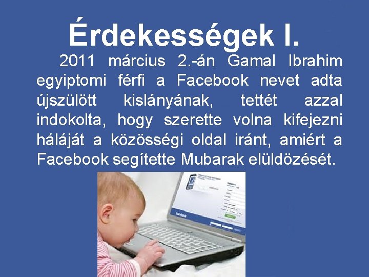 Érdekességek I. 2011 március 2. -án Gamal Ibrahim egyiptomi férfi a Facebook nevet adta