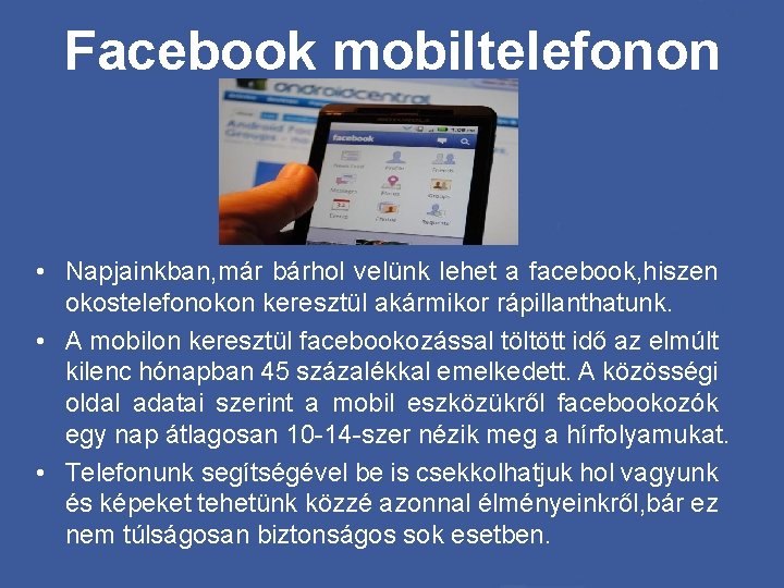 Facebook mobiltelefonon • Napjainkban, már bárhol velünk lehet a facebook, hiszen okostelefonokon keresztül akármikor