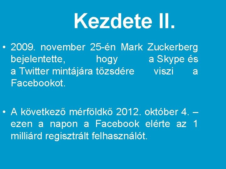 Kezdete II. • 2009. november 25 -én Mark Zuckerberg bejelentette, hogy a Skype és