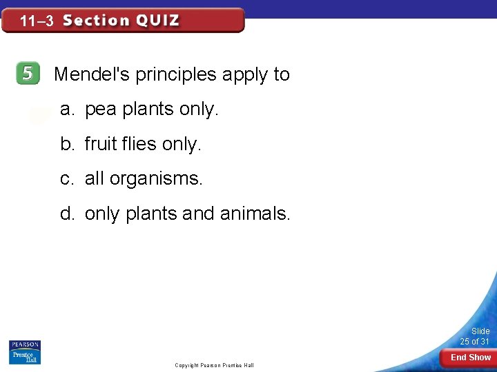 11– 3 Mendel's principles apply to a. pea plants only. b. fruit flies only.