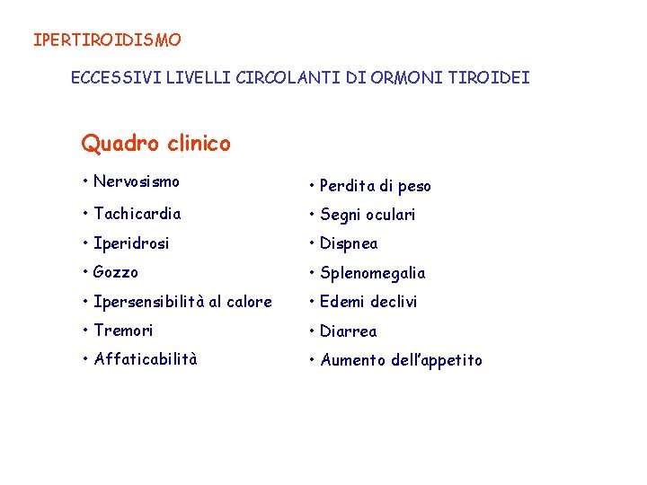 IPERTIROIDISMO ECCESSIVI LIVELLI CIRCOLANTI DI ORMONI TIROIDEI Quadro clinico • Nervosismo • Perdita di