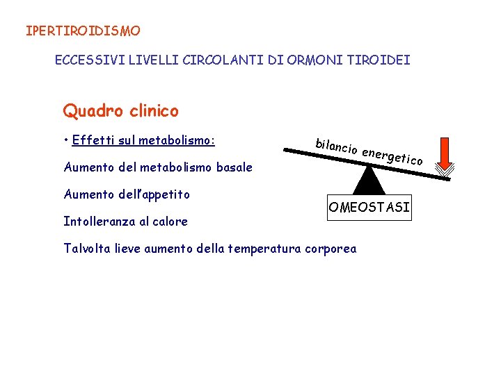 IPERTIROIDISMO ECCESSIVI LIVELLI CIRCOLANTI DI ORMONI TIROIDEI Quadro clinico • Effetti sul metabolismo: Aumento