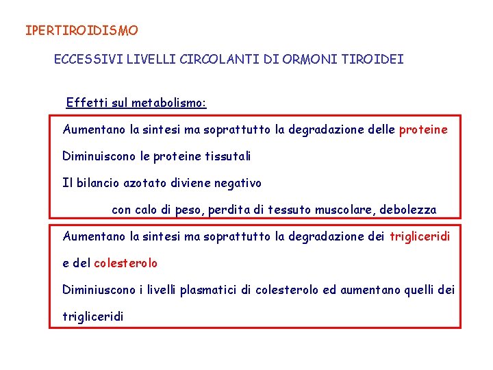 IPERTIROIDISMO ECCESSIVI LIVELLI CIRCOLANTI DI ORMONI TIROIDEI Effetti sul metabolismo: Aumentano la sintesi ma