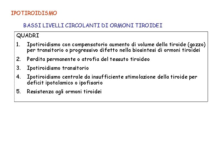 IPOTIROIDISMO BASSI LIVELLI CIRCOLANTI DI ORMONI TIROIDEI QUADRI 1. Ipotiroidismo con compensatorio aumento di