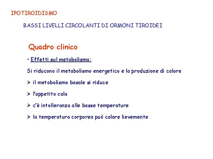 IPOTIROIDISMO BASSI LIVELLI CIRCOLANTI DI ORMONI TIROIDEI Quadro clinico • Effetti sul metabolismo: Si