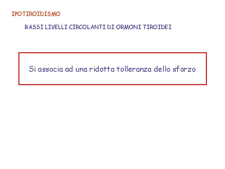 IPOTIROIDISMO BASSI LIVELLI CIRCOLANTI DI ORMONI TIROIDEI Si associa ad una ridotta tolleranza dello