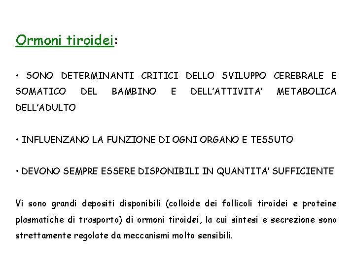 Ormoni tiroidei: • SONO DETERMINANTI CRITICI DELLO SVILUPPO CEREBRALE E SOMATICO DEL BAMBINO E