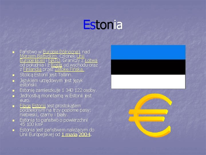 Estonia n n n n Państwo w Europie Północnej, nad Morzem Bałtyckim, Członek Unii