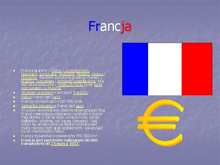 Francja n n n n Francja graniczy z Belgią, Luksemburgiem , Niemcami, Szwajcarią, Włochami,