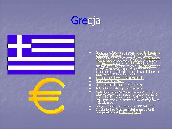 Grecja n n n n Graniczy z czterema państwami, Albanią, Republiką Macedonii i Bułgarią