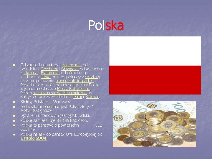 Polska n n n n Od zachodu graniczy z Niemcami, od południa z Czechami