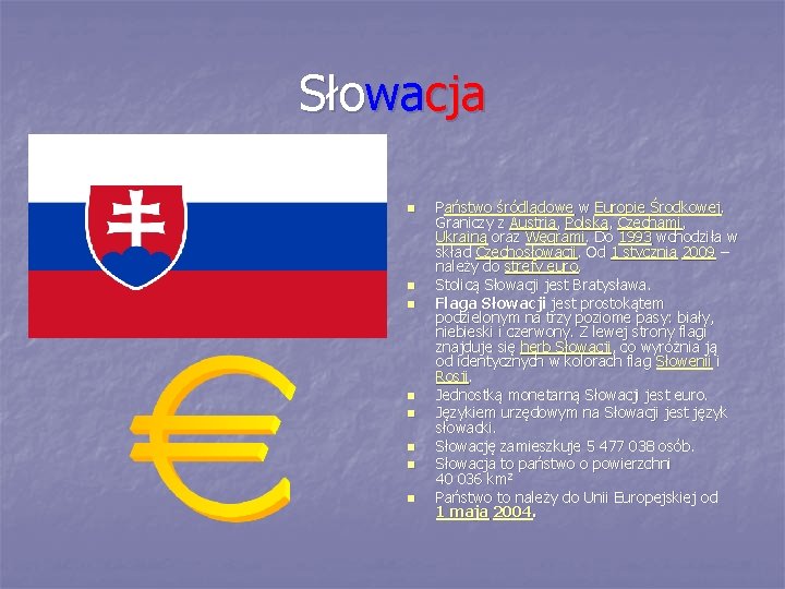 Słowacja n n n n Państwo śródlądowe w Europie Środkowej. Graniczy z Austrią, Polską,