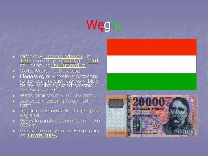 Węgry n n n n Państwo w Europie Środkowej. Od 1999 roku należy do