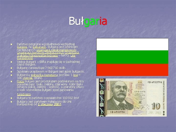 Bułgaria n n n Państwo położone w południowo-wschodniej Europie, na Bałkanach. Bułgaria jest członkiem