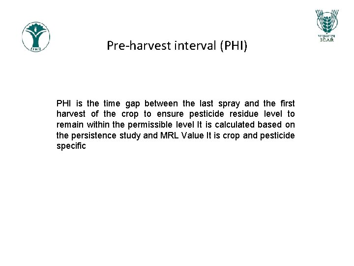 Pre-harvest interval (PHI) PHI is the time gap between the last spray and the Pre-harvest interval (PHI) PHI is the time gap between the last spray and the