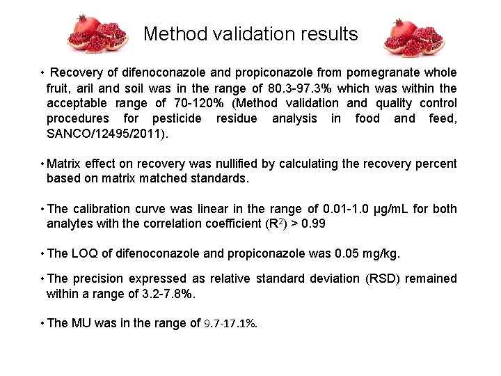 Method validation results • Recovery of difenoconazole and propiconazole from pomegranate whole fruit, aril Method validation results • Recovery of difenoconazole and propiconazole from pomegranate whole fruit, aril