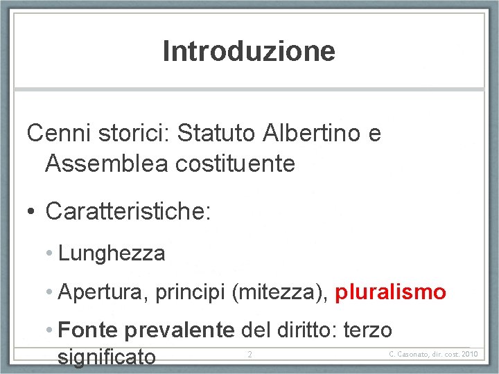 Introduzione Cenni storici: Statuto Albertino e Assemblea costituente • Caratteristiche: • Lunghezza • Apertura, Introduzione Cenni storici: Statuto Albertino e Assemblea costituente • Caratteristiche: • Lunghezza • Apertura,