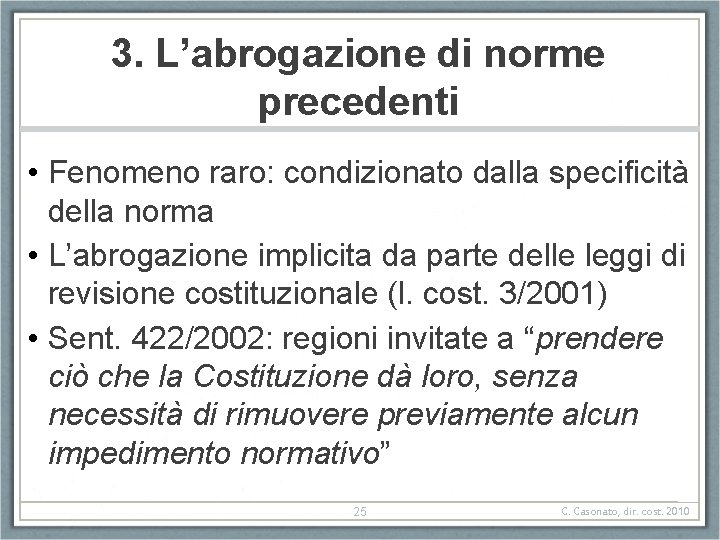 3. L’abrogazione di norme precedenti • Fenomeno raro: condizionato dalla specificità della norma • 3. L’abrogazione di norme precedenti • Fenomeno raro: condizionato dalla specificità della norma •