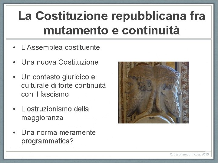 La Costituzione repubblicana fra mutamento e continuità • L’Assemblea costituente • Una nuova Costituzione La Costituzione repubblicana fra mutamento e continuità • L’Assemblea costituente • Una nuova Costituzione
