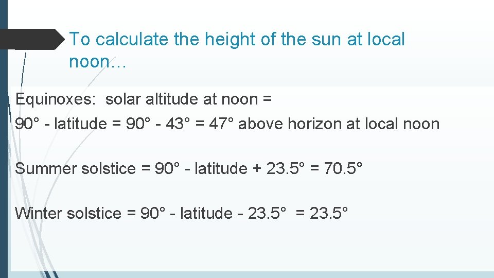 To calculate the height of the sun at local noon… Equinoxes: solar altitude at